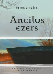 Klajā nākusi "Baltijas triloģijas" trešā grāmata "Ancilus ezers"