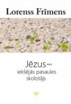 Lorenss Frīmens "Jēzus – iekšējās pasaules skolotājs"