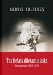 Andris Kolbergs "Tas lielais diletantu laiks. Dienasgrāmata 2008—2012"