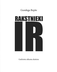 Gundega Repše "Rakstnieki IR. Gadsimta sākuma skatiens"