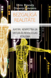 „Bezgalīgā realitāte" - avatāri, nemirstība un virtuālās revolūcijas rītausma