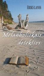 Iznācis Ērika Lansa romāns „Melanholiskais detektīvs"